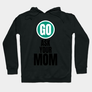 Go ask your mom funny graphic Hoodie